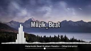 Rustam Asadov - Dilbərim (Melankolik Beat) Resimi