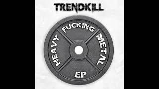 Trendkill - Heavy Fucking Metal