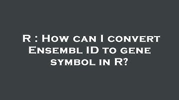 R : How can I convert Ensembl ID to gene symbol in R?
