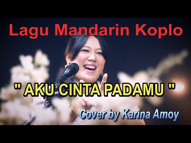 Mandarin Koplo -AKU CINTA PADAMU - cover Karina Amoy class=