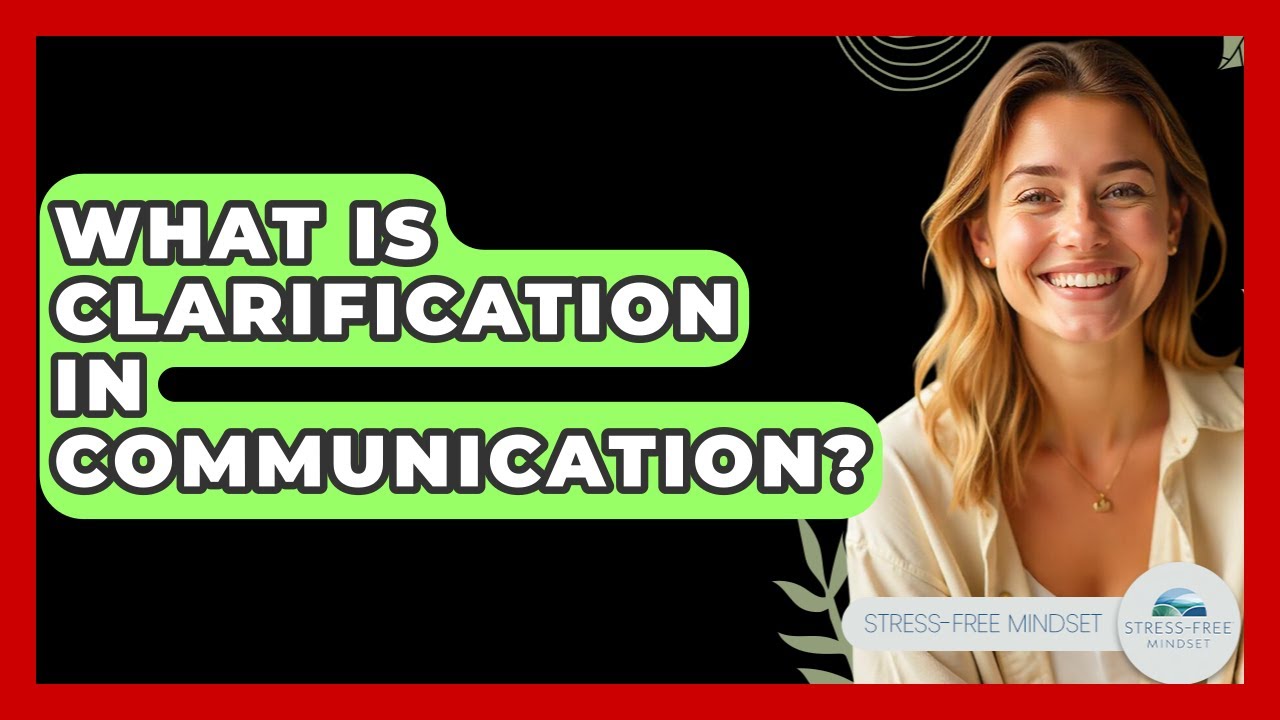 What Is Clarification In Communication? - Stress Free Mindset - YouTube