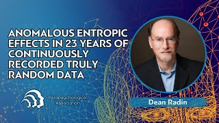 Dean Radin | Anomalous Entropic Effects in 23 Years of Continuously Recorded Truly Random Data