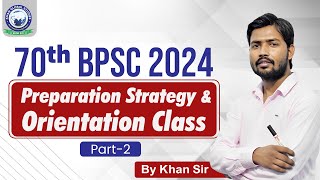 BPSC 2024 || Preparation Strategy & Orientation Class || 70th BPSC || Part- 2|| By Khan Sir