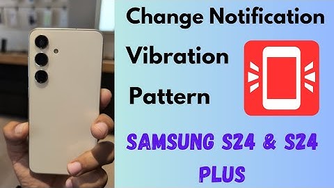 How to Change Notification Vibration Pattern in Samsung Galaxy S24 and S24 Plus