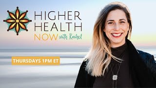 New! Higher Health Now with Rachel Kaplan - Why Does It Matter What We Eat?