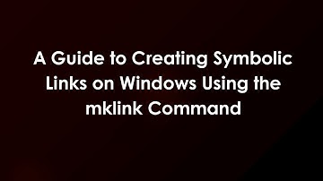 A Guide to Creating Symbolic Links on Windows Using the mklink Command