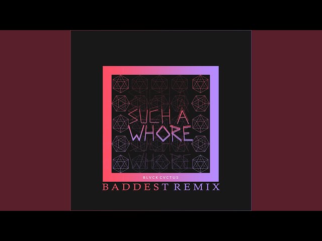 Such a Whore (Baddest Remix) class=