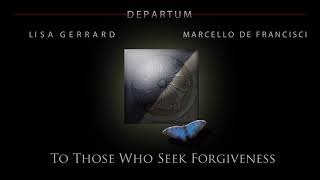 Lisa Gerrard &amp; Marcello De Francisci  - &#39;To Those Who Seek Forgiveness&#39; | Departum