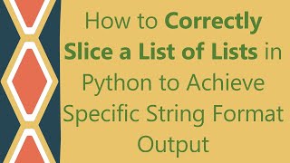 How to Correctly Slice a List of Lists in Python to Achieve Specific String Format Output