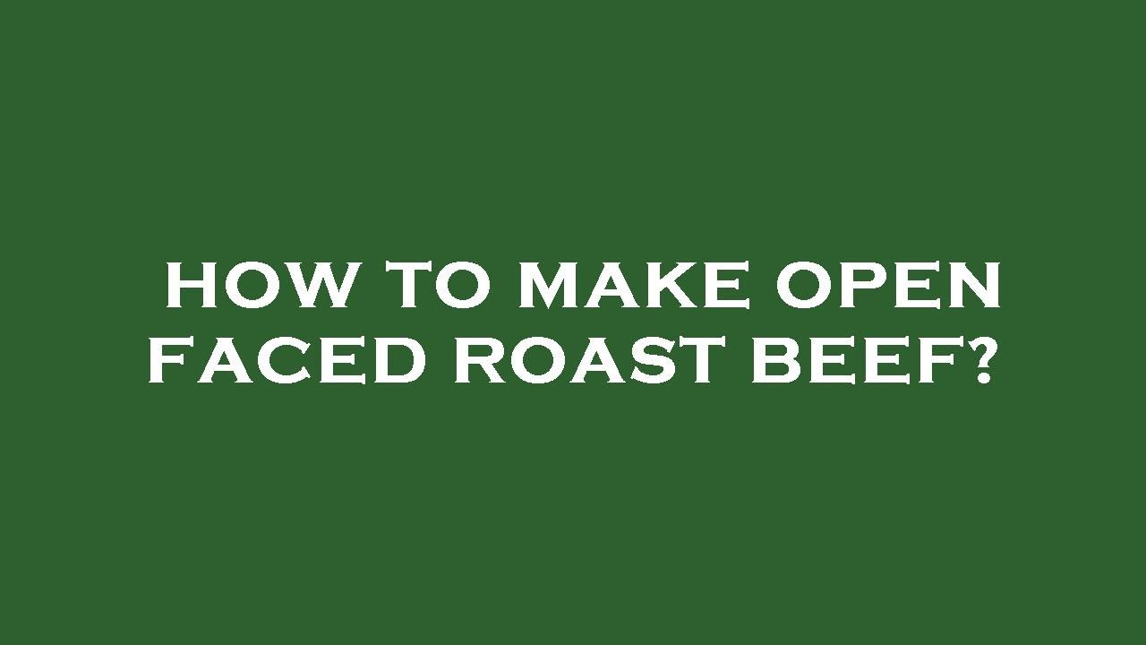 How To Make Open Faced Roast Beef YouTube how-to-make-open-faced-roast-beef-youtube
