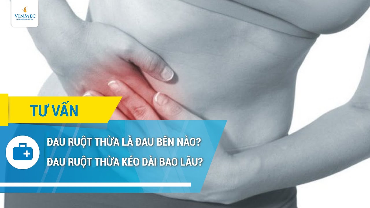 Đau ruột thừa là đau bên nào? Đau ruột thừa kéo dài bao lâu?