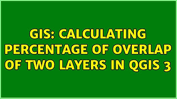 GIS: Calculating percentage of overlap of two layers in QGIS 3 (3 Solutions!!)