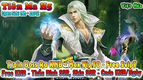 GAME 2866: TIÊN MA H5 OPEN S26 - 19H 28/12 (IOS,Android,PC) | KNB - Vip 10 - SVip7 - Code [HEOVKT]