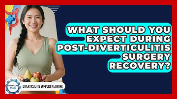 What Should You Expect During Post-diverticulitis Surgery Recovery? - Diverticulitis Support Network