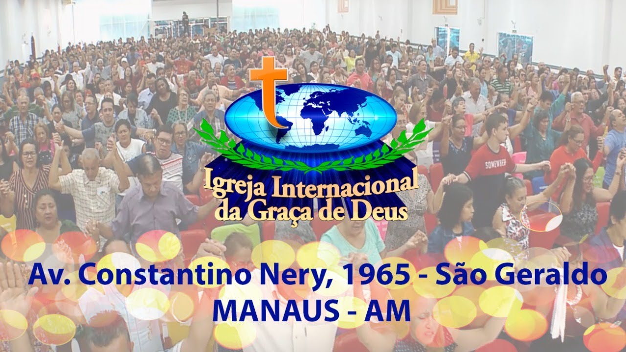 Igreja Internacional Da Graça De Deus Whatsapp Igreja Internacional da Graça de Deus em Manaus-Am - YouTube