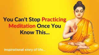 You Can't Stop Practicing Meditation Once You Know This || inspirational story of life