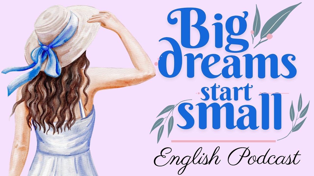 Big Dreams Start Small | Podcast for Learning English | listening & Speaking Practice