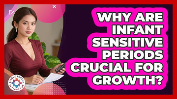 Why Are Infant Sensitive Periods Crucial For Growth? - Single Parent Support Hub