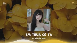 Em Thua Cô Ta Remix (HouseZ Remix) - Ca Sĩ Giấu Mặt | Cô Ấy Tốt Hơn Em À Cô Ta Cũng Thương Anh À