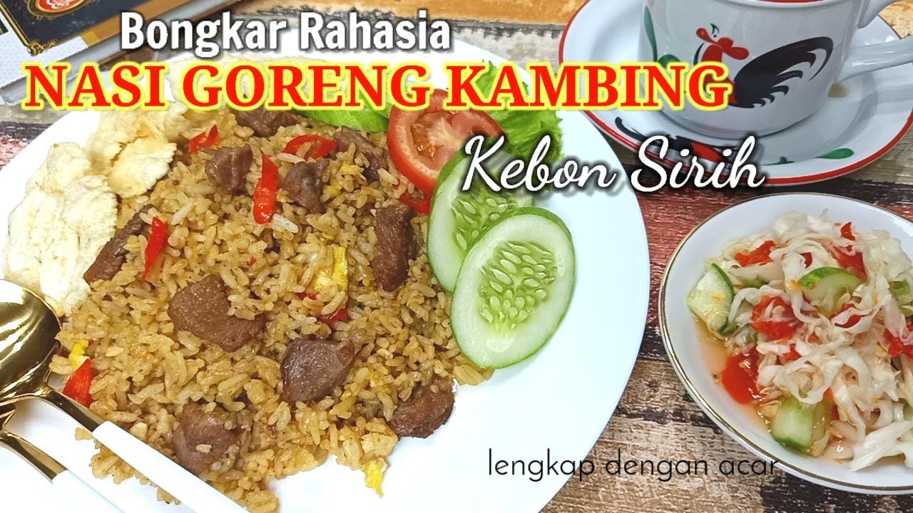 BONGKAR RAHASIA NASI GORENG KAMBING KEBON SIRIH, lengkap dengan Acarnya.