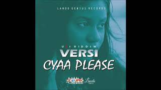 VERSI - CYAA PLEASE  (U & I RIDDIM) RAW JULY 2019