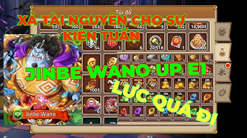 Xả sạch tài nguyên sự kiện tuần| Nông Dân Up Jinbe Wano E1 mà lực quá| Huyền Thoại Hải Tặc