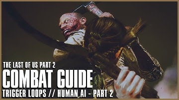 Trigger Loops - Human AI Part 2 // The Last of Us Part 2 COMBAT GUIDE
