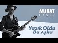 Murat Evgin Yazık Oldu Bu Aşka Official Music Video