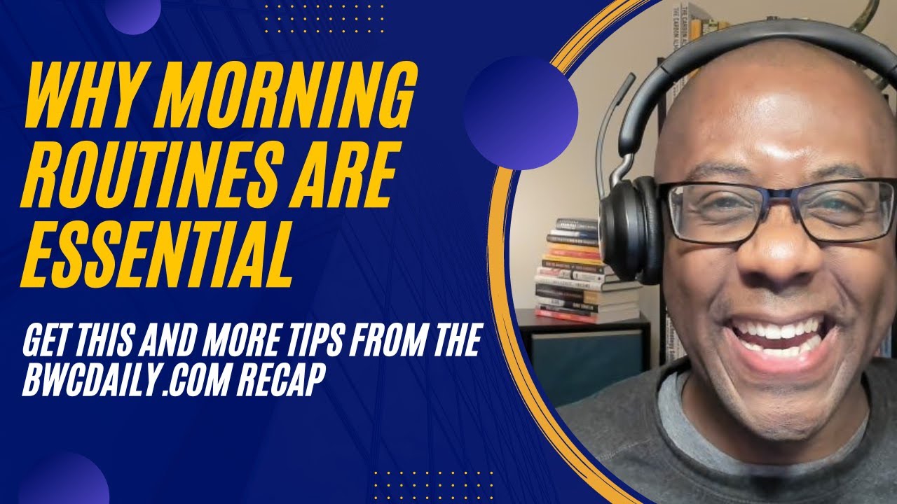 How To Create A Good Morning Routine And More Tips From BWCDaily 