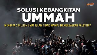 SOLUSI KEBANGKITAN UMMAH | Mengapa 2 billion umat Islam tidak mampu membebaskan Palestin?