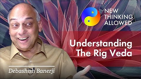 Understanding the Rig Veda with Debashish Banerji (4K Reboot)