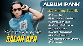 IPANK - SALAH APA - LUMPUR DAN BERLIAN - PERCERAIAN LARA || LAGU POP MINANG TERPOPULER 2026