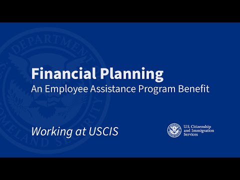 Working at USCIS: Financial Planning - An Employee Assistance Program Benefit