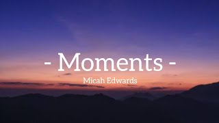 Moments - Micah Edwards | starmy lyrics