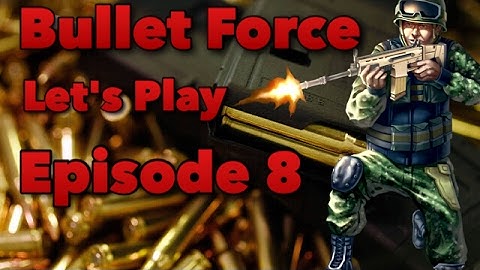 Bullet Force Episode 8