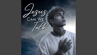 Jesus Can We Talk