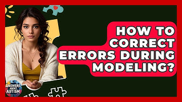 How To Correct Errors During Modeling? - Answers About Autism