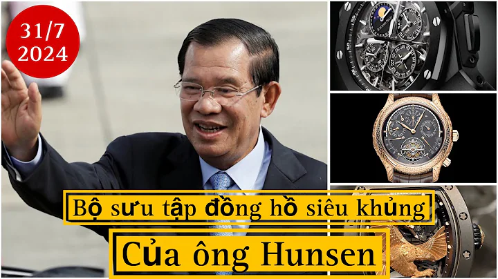 BỘ SƯU TẬP ĐỒNG HỒ SIÊU KHỦNG CỦA ÔNG HUNSEN