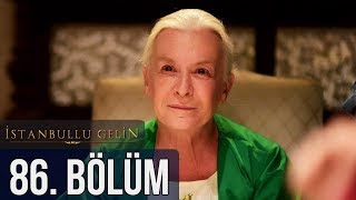 İstanbullu Gelin 86. Bölüm İstanbullu Gelin 86. Bölüm