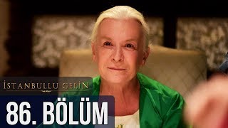 İstanbullu Gelin 86. Bölüm