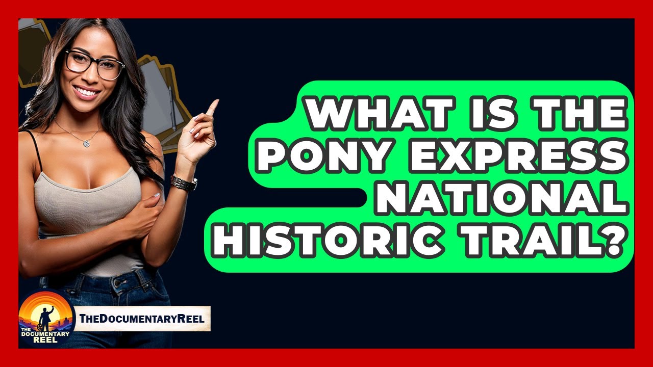 What Is The Pony Express National Historic Trail? - The Documentary Reel