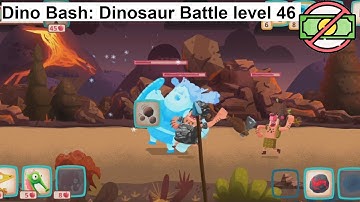 Dino Bash: Dinosaur Battle level 46 [without MONEY]