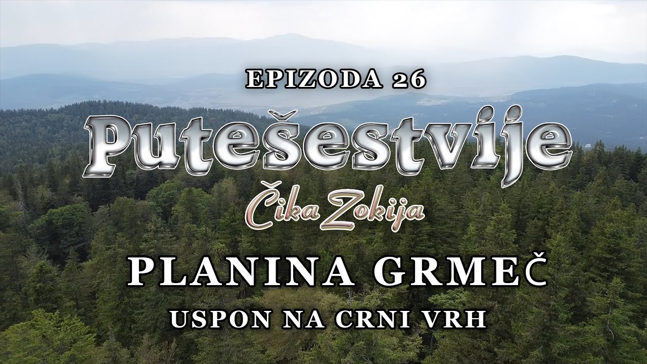 Putešetvije Čika Zokija - Epizoda 26 - Planina Grmeč - Uspon na Crni Vrh