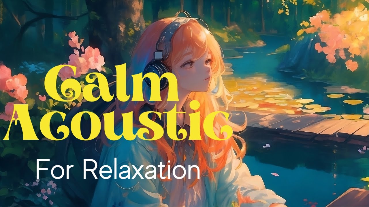 Calm Acoustic for Relaxation | 📀🎸Acoustic 2023 | Lofi Tone - YouTube