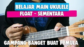 Tutorial Ukulele Pemula: FLOAT - SEMENTARA chords