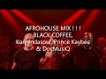 Black Coffee | Prince Kaybee | Karyendasoul | DocMusiQ | Afrohouse Appreciation Mix2022