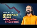 How to be Emotionally Strong in Negative Situations? | Swami Mukundananda