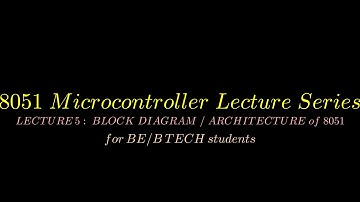 LECTURE 5 : 8051 BLOCK DIAGRAM|ARCHITECTURE |  8051 microcontroller lecture series| KTU