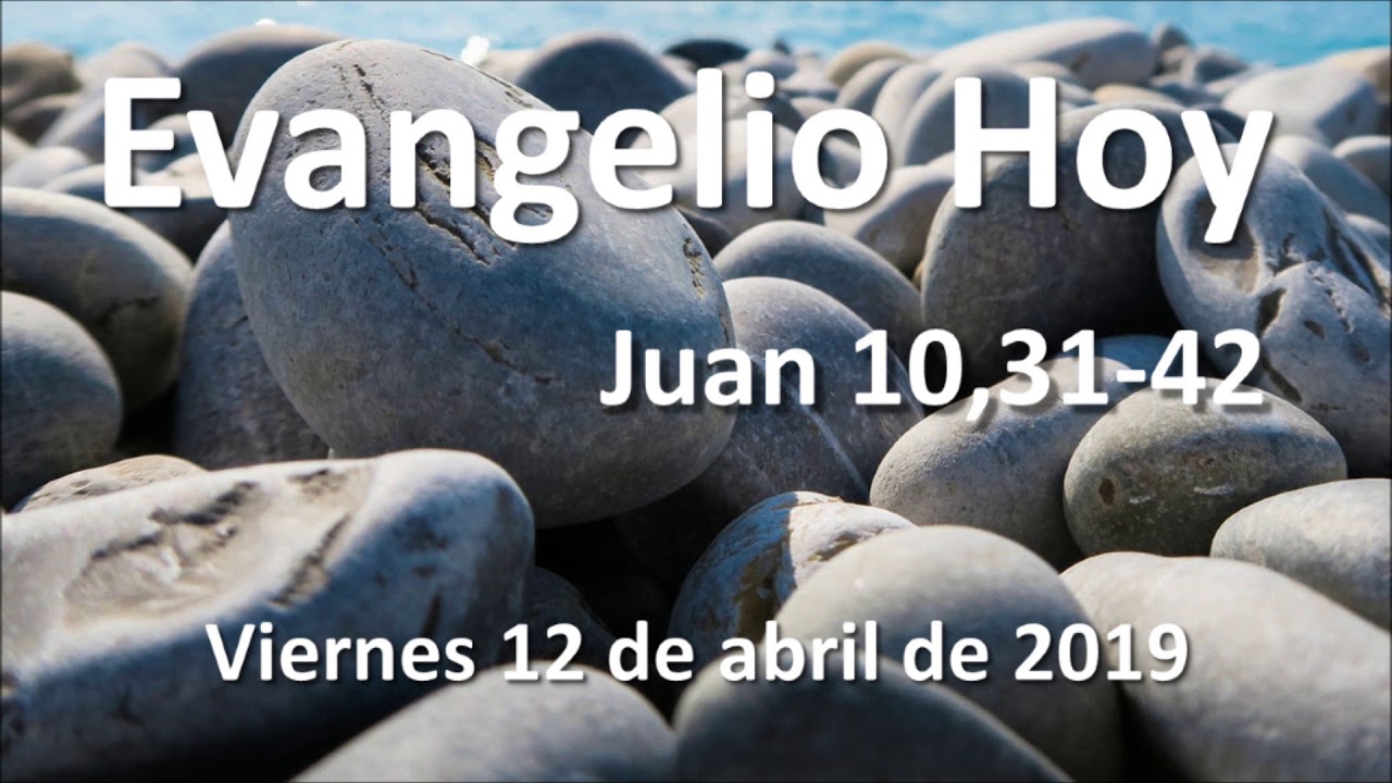 EVANGELIO DEL DIA Viernes 12 de abril de 2019 Juan 10,3142 YouTube