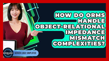 How Do ORMs Handle Object-relational Impedance Mismatch Complexities? - Server Logic Simplified